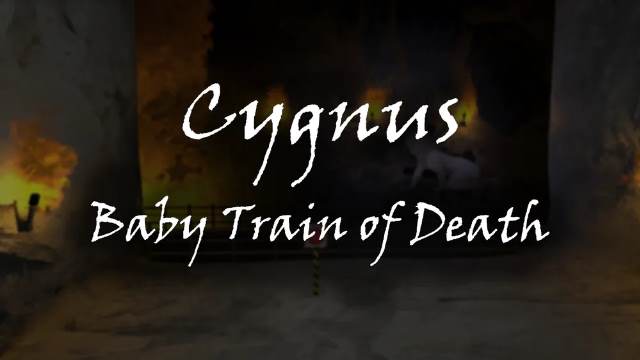 Cygnus: Baby Train of Death Cygnus: Baby Train of Death